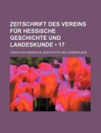 Zeitschrift Des Vereins Fur Hessische Geschichte Und Landeskunde (17) di Verein F. Landeskunde edito da General Books Llc