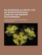 Palaographie Als Mittel Fur Die Sprachforschung Zunachst Am Sanskrit Nachgewiesen; Zunachst Am Sanskrit Nachgewiesen di Richard Lepsius edito da General Books Llc