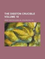 The Disston Crucible Volume 10 di Inc Henry Disston &. Sons edito da Rarebooksclub.com