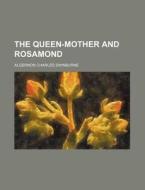 The Queen-Mother and Rosamond di Algernon Charles Swinburne edito da Rarebooksclub.com