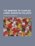 The Memoirs of Charles-Lewis, Baron de Pollnitz Volume I di Karl Ludwig Von Pollnitz edito da Rarebooksclub.com