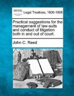 Practical Suggestions For The Management di John C. Reed edito da Gale, Making of Modern Law