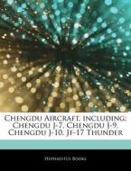 Chengdu J-7, Chengdu J-9, Chengdu J-10, Jf-17 Thunder di Hephaestus Books edito da Hephaestus Books