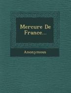 Mercure de France... di Anonymous edito da SARASWATI PR
