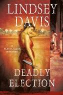 Deadly Election di Lindsey Davis edito da MINOTAUR