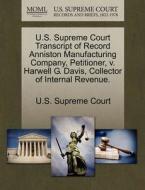 U.s. Supreme Court Transcript Of Record Anniston Manufacturing Company, Petitioner, V. Harwell G. Davis, Collector Of Internal Revenue. edito da Gale, U.s. Supreme Court Records