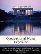 Occupational Noise Exposure edito da Bibliogov