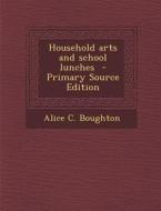 Household Arts and School Lunches di Alice C. Boughton edito da Nabu Press