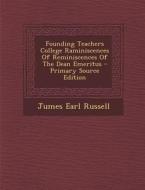 Founding Teachers College Raminiscences of Reminiscences of the Dean Emeritus di Jumes Earl Russell edito da Nabu Press