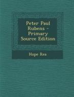 Peter Paul Rubens - Primary Source Edition di Hope Rea edito da Nabu Press