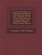 A   Treatise on the Law of Vendor and Purchaser of Real Estate and Chattels Real: Intended for the Use of Conveyancers of Either Branch of the Profess di T. Cyprian B. 1854 Williams edito da Nabu Press