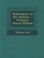 Shakespeare in the Theatre - Primary Source Edition di William Poel edito da Nabu Press