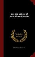 Life And Letters Of John Albert Broadus edito da Andesite Press