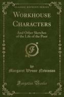 Workhouse Characters di Margaret Wynne Nevinson edito da Forgotten Books