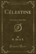 Celestine, Vol. 1 di B De La L edito da Forgotten Books
