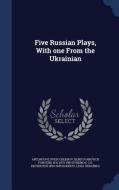 Five Russian Plays, with One from the Ukrainian di Anton Pavlovich Chekhov, Denis Ivanovich Fonvizin, N. N. Evreinov edito da CHIZINE PUBN
