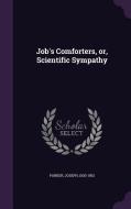 Job's Comforters, Or, Scientific Sympathy di Joseph Parker edito da Palala Press