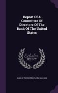 Report Of A Committee Of Directors Of The Bank Of The United States edito da Palala Press