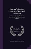 Newton's London Journal Of Arts And Sciences di Charles Frederick Partington edito da Palala Press
