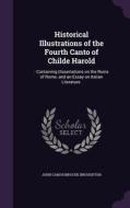Historical Illustrations Of The Fourth Canto Of Childe Harold di John Cam Hobhouse Broughton edito da Palala Press