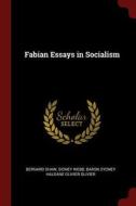 Fabian Essays in Socialism di Bernard Shaw, Sidney Webb, Baron Sydney Haldane Olivier Olivier edito da CHIZINE PUBN