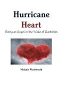 Hurricane Heart di Melanie Wadsworth edito da Lulu.com