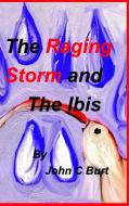 The Raging Storm and The Ibis. di John C Burt edito da Blurb