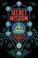 Secret Wisdom: Occult Societies and Arcane Knowledge Through the Ages di Ruth Clydesdale edito da ARCTURUS PUB