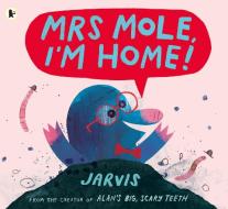 Mrs Mole, I'm Home! di Jarvis edito da Walker Books Ltd.