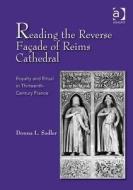 Reading the Reverse Façade of Reims Cathedral di Donna L. Sadler edito da Routledge