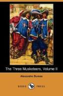 The Three Musketeers, Volume II (Dodo Press) di Alexandre Dumas edito da LULU PR