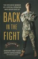 Back in the Fight: The Explosive Memoir of a Special Operator Who Never Gave Up di Joseph Kapacziewski, Charles W. Sasser edito da Thorndike Press