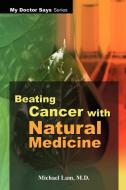 Beating Cancer with Natural Medicine di Michael Lam edito da AUTHORHOUSE