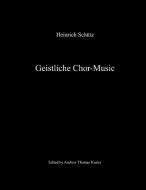 Geistliche Chor-Music di Heinrich Schütz edito da Lulu.com