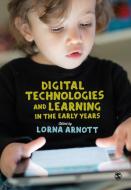 Digital Technologies and Learning in the Early Years di LORNA ARNOTT edito da SAGE Publications Inc