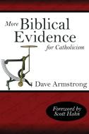 More Biblical Evidence for Catholicism di Dave Armstrong edito da Lulu.com