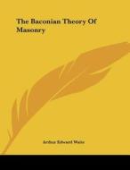 The Baconian Theory of Masonry di Arthur Edward Waite edito da Kessinger Publishing
