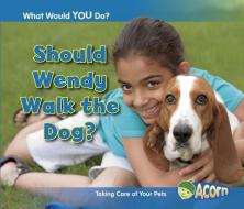 Should Wendy Walk the Dog?: Taking Care of Your Pets di Rebecca Rissman edito da HEINEMANN LIB