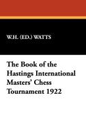 The Book of the Hastings International Masters' Chess Tournament 1922 di W. H. (ed. ) Watts edito da Wildside Press