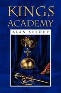Kings Academy di Alan Stroup edito da Xlibris Corporation