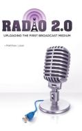 Radio 2.0: Uploading the First Broadcast Medium di Matthew Lasar edito da PRAEGER FREDERICK A