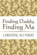 Finding Daddy, Finding Me di Christine Alt Parry edito da America Star Books