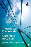 Theoretical Frameworks in Qualitative Research di Jr. Vincent A. Anfara edito da SAGE Publications, Inc