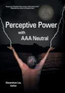 Perceptive Power with AAA Neutral di Alexandrew Lee edito da Balboa Press