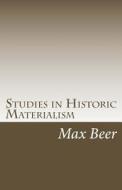 Studies in Historic Materialism: The Rise of Jewish Monotheism and Christianity di Max Beer edito da Createspace