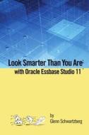Look Smarter Than You Are with Essbase Studio di Glenn Schwartzberg edito da Lulu.com