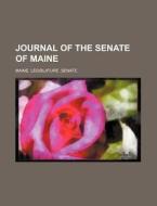 Journal Of The Senate Of Maine di Maine Legislature Senate edito da General Books Llc
