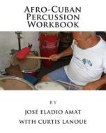 Afro-Cuban Percussion Workbook di Jos Eladio Amat, Jose Eladio Amat edito da Createspace