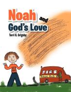 Noah And God's Love di Terri G Grigsby edito da Xlibris