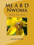 Me A B D Nwoma: Kala Na Sua di Paa Kwesi Imbeah edito da Createspace